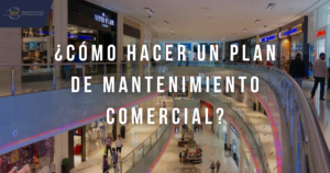 ¿Cómo Hacer un Plan de Mantenimiento Comercial?