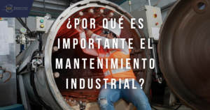 ¿Por qué es importante el mantenimiento industrial?