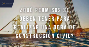 ¿Qué permisos se deben tener para realizar una obra de construcción civil?